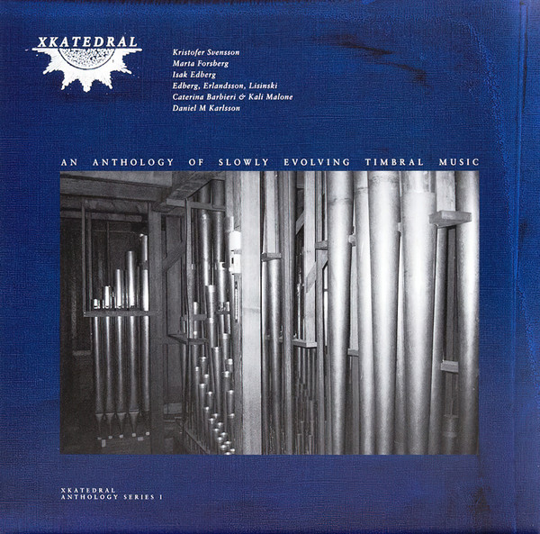 XKatedral Anthology Series I (An Anthology Of Slowly Evolving Timbral Music)