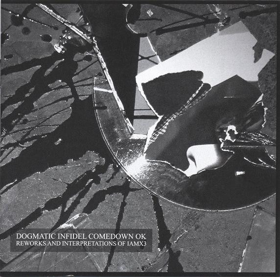 Dogmatic Infidel Comedown OK (Reworks And Interpretations Of IAMX3)