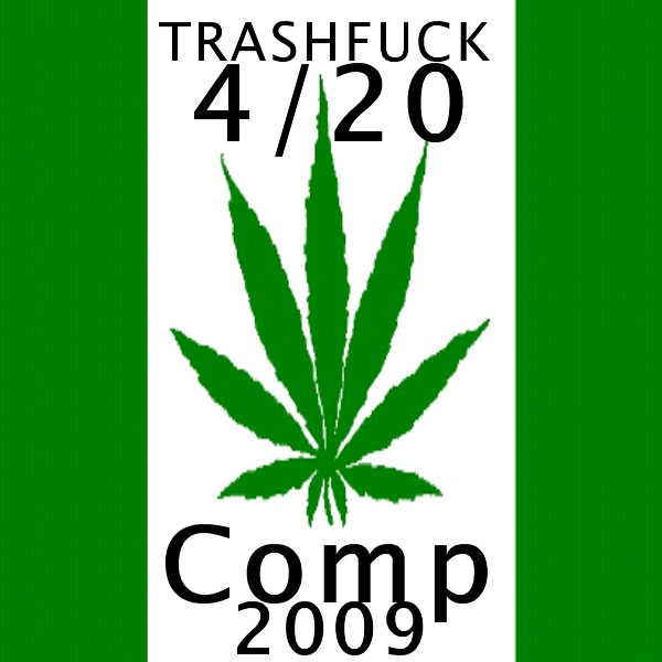 Trashfuck 4/20 Comp 2009