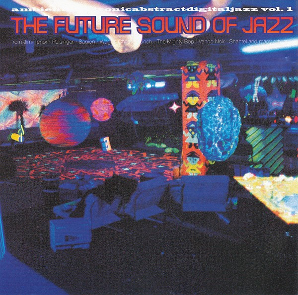 The Future Sound Of Jazz (Ambientelectronicabstractdigitaljazz Vol. 1)