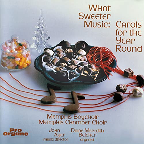What Sweeter Music:  Carols For The Year Round
