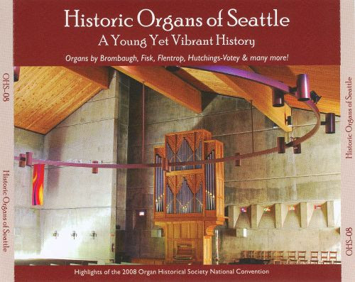 Historic Organs Of Seattle: A Young Yet Vibrant: History Highlights Of The 2008 Organ Historical Society National Convention.