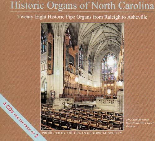 Historic Organs Of North Carolina: Twenty-Eight Historic Pipe Organs From Raleigh To Asheville.
