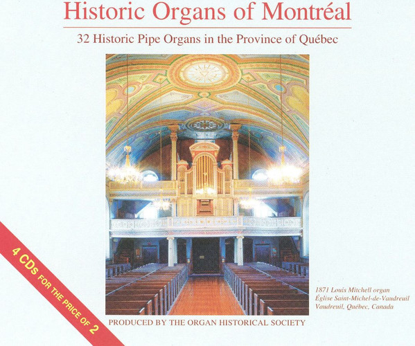 Historic Organs Of Montréal: 32 Historic Pipe Organs In The Province Of Québec.