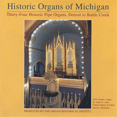 Historic Organs Of Michigan: Thirty-Four Historic Pipe Organs, Detroit To Battle Creek