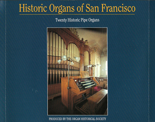 Historic Organs Of San Francisco: Twenty Historic Pipe Organs