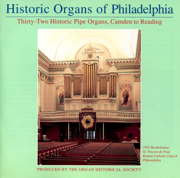 Historic Organs Of Philadelphia: Thirty-two Historic Pipe Organs: Camden To Reading