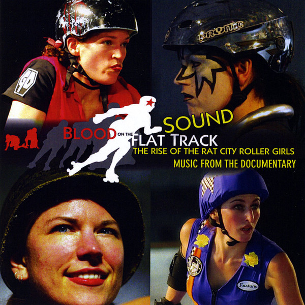 Blood On The Flat Track: The Rise Of The Rat City Roller Girls (Soundtrack From The Documentary)