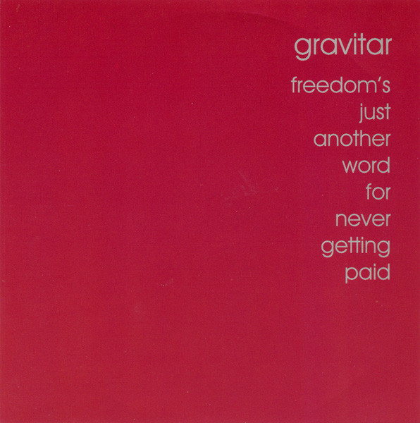 Freedom's Just Another Word For Never Getting Paid
