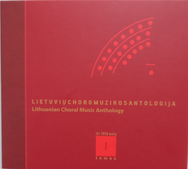 Lietuvių Choro Muzikos Antologija Iki 1900 Metų = Lithuanian Choral Music Anthology To 1900 Years