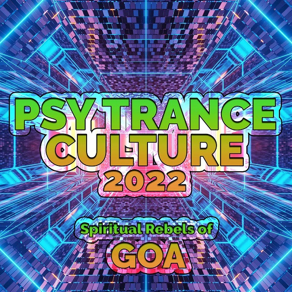 Psy Trance Culture 2022 - Spiritual Rebels Of Goa
