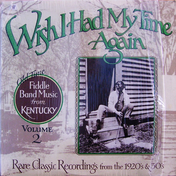 Wish I Had My Time Again : Old Time Fiddle Band Music From Kentucky Volume 2