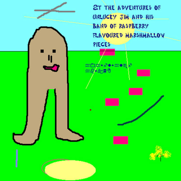 The Adventures Of Unlucky Jim And His Band Of Raspberry Flavoured Marshmallow PIeces