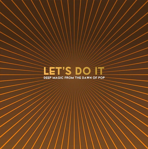 Let's Do It (Deep Magic From The Dawn Of Pop)