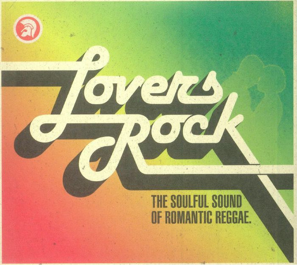 Lovers Rock (The Soulful Sound Of Romantic Reggae)