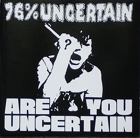 Are You Uncertain?