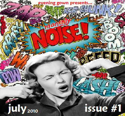 Monthly Noise! July 2010  Issue # 1