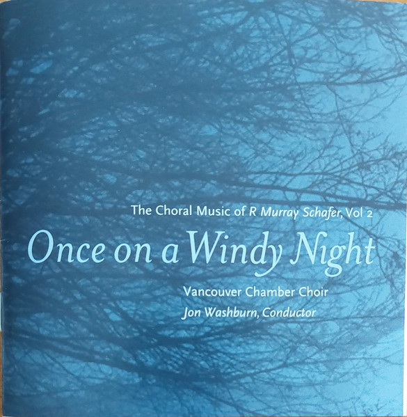 Once On A Windy Night  (The Choral Music Of R. Murray Schafer, Vol. 2)