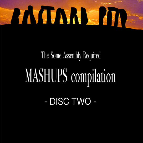The Some Assembly Required Mashups Compilation, Disc Two