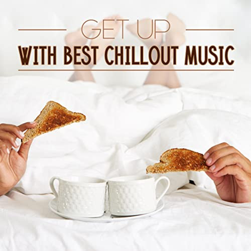 Get Up With Best Chillout Music