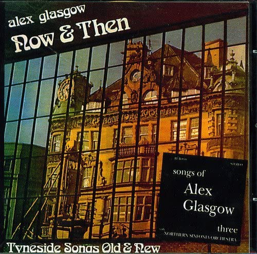 Songs of Alex Glasgow Vol. Three / Now & Then: Tyneside Songs Old & New