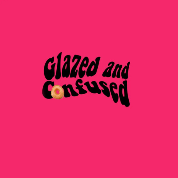 Glazed And Confused