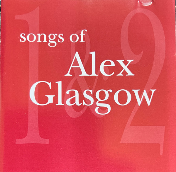 Songs Of Alex Glasgow Volumes 1 & 2
