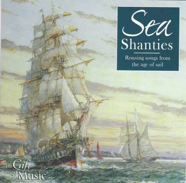 Sea Shanties - Rousing Songs From The Age Of Sail