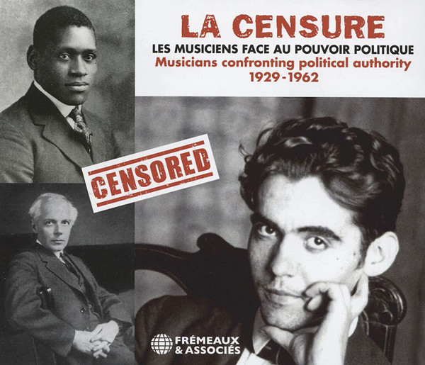 La Censure - Les Musiciens Face Au Pouvoir Politique = Musicians Confronting Political Authority 1929-1962