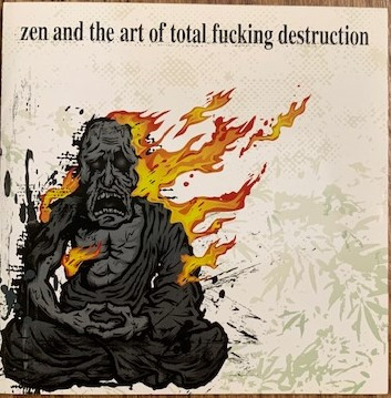 Zen And The Art Of Total Fucking Destruction