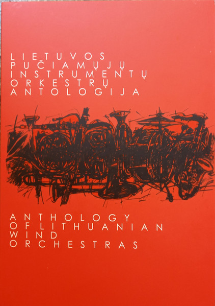 Lietuvos Pučiamųjų Instrumentų Orkestrų Antologija = Anthology Of Lithuanian Wind Orchestras