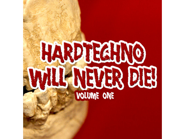 Hardtechno Will Never Die! Volume One