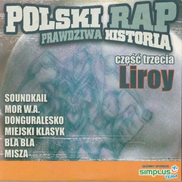 Polski Rap: Prawdziwa Historia - Część Trzecia - Liroy