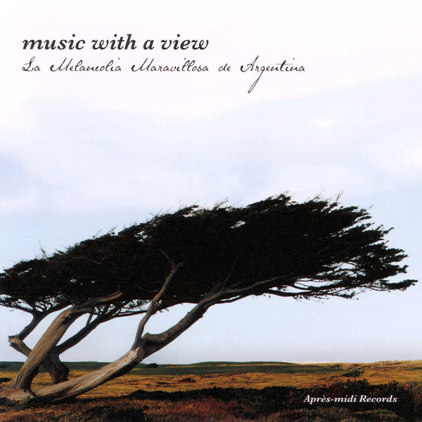 Music With A View ~ La Melancolia Maravillosa De Argentina ~