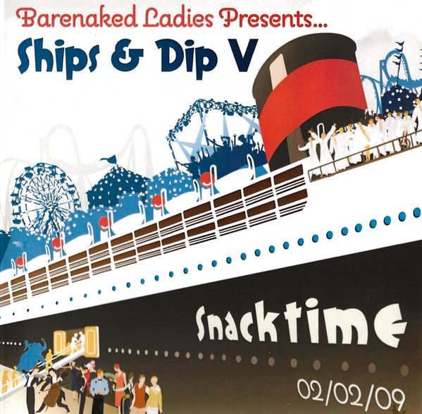 Barenaked Ladies Presents ... Ships & Dip V: Snacktime - 02/02/09