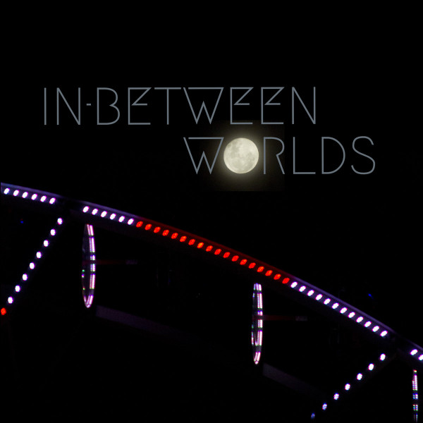 In-Between Worlds