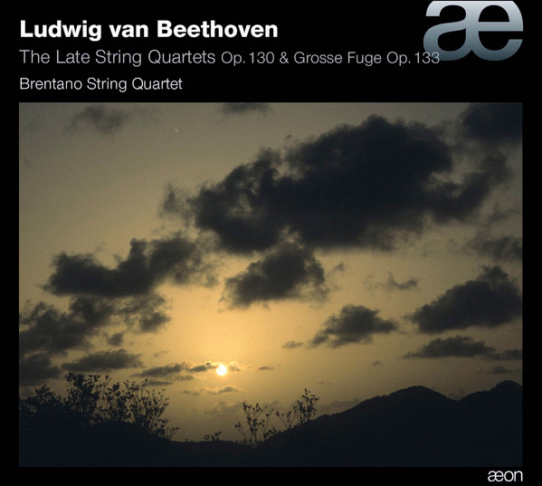 The Late String Quartets Op. 130 & Grosse Fuge Op. 133