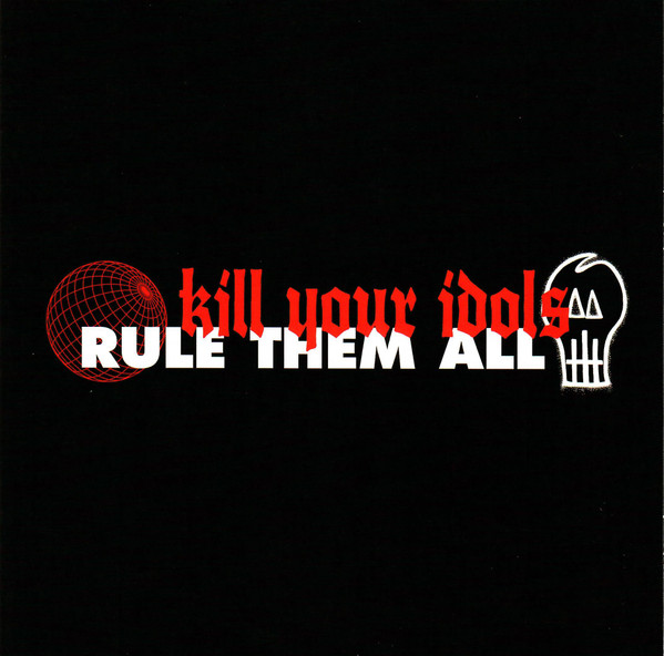 Kill Your Idols / Rule Them All