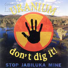 Uranium Don't Dig It Stop Jabiluka Mine