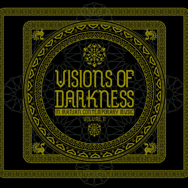 Visions Of Darkness (In Iranian Contemporary Music): Volume II