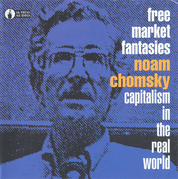 Free Market Fantasies: Capitalism In The Real World