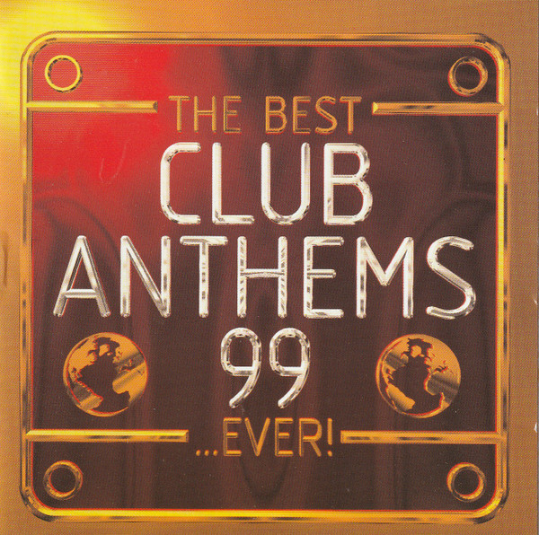 The Best Club Anthems 99...Ever!