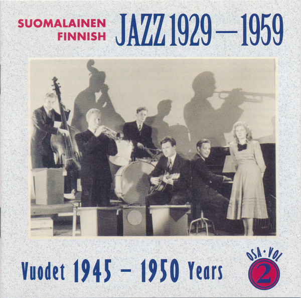 Suomalainen Jazz 1929-1959 Osa 2: Vuodet 1945 - 1950 = Finnish Jazz 1929-1959 Vol 2: Years 1945 - 1950