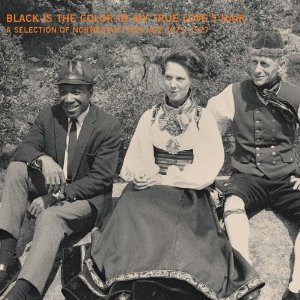 Black Is The Color Of My True Love's Hair (A Selection of Norwegian Folk Jazz 1971 - 1977)