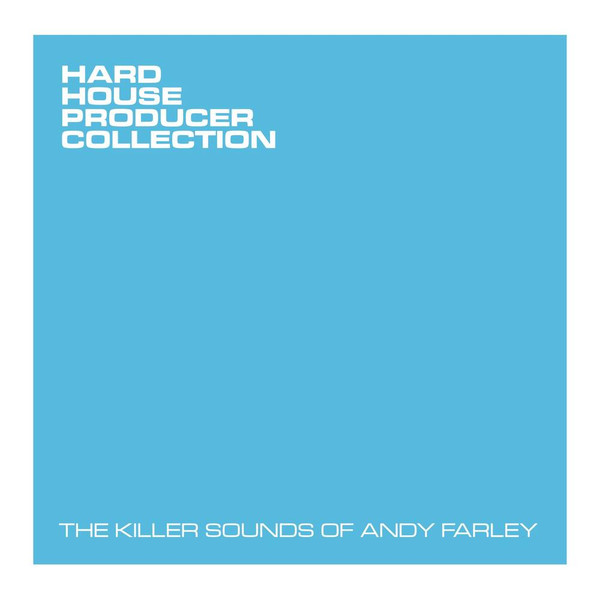 Hard House Producer Collection - The Killer Sounds Of Andy Farley