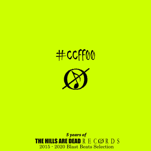 #ccff00 5 Years Of The Hills Are Dead Records 2015 - 2020 Blast Beats Selection