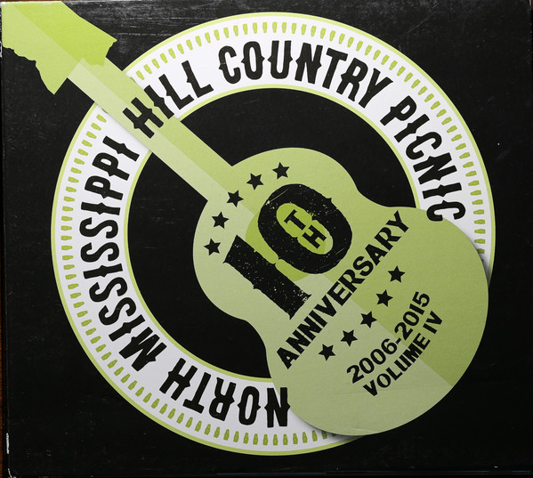 North Mississippi Hill Country Picnic 10th Anniversary 2006-2015 Vol IV
