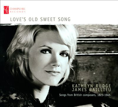 Love’s Old Sweet Song: Songs From British Composers, 1823-1945