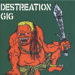 Destreation Gig