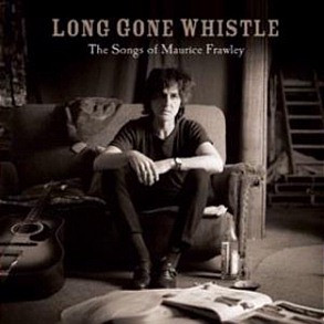 Long Gone Whistle - The Songs Of Maurice Frawley